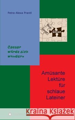 Amüsante Lektüre für schlaue Lateiner: Cäsar würde sich wundern Prantl, Petra-Alexa 9783347284944 Tredition Gmbh - książka