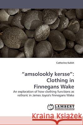 amsolookly kersse: Clothing in Finnegans Wake Kalish, Catherine 9783838316499 LAP Lambert Academic Publishing AG & Co KG - książka