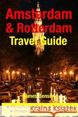 Amsterdam & Rotterdam Travel Guide: Attractions, Eating, Drinking, Shopping & Places To Stay Benson, James 9781500332419 Createspace - książka