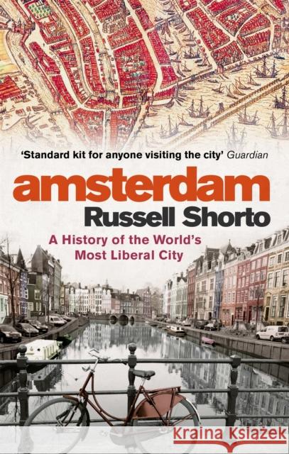 Amsterdam: A History of the World's Most Liberal City Russell Shorto 9780349000022 Little, Brown Book Group - książka