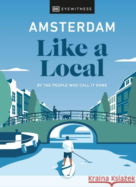 Amsterdam Like a Local: By the People Who Call It Home DK Eyewitness, Elysia Brenner, Nellie Huang, Michael Mordechay 9780241523858 Dorling Kindersley Ltd - książka