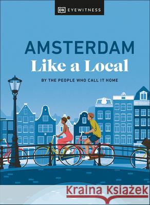 Amsterdam Like a Local: By the People Who Call It Home  9780241680162 Dorling Kindersley Ltd - książka