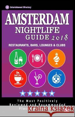 Amsterdam Nightlife Guide 2018: Best Rated Nightlife Spots in Amsterdam - Recommended for Visitors - Nightlife Guide 2018 Nicholas G. Oakes 9781986715317 Createspace Independent Publishing Platform - książka