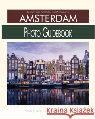 Amsterdam Photo Guidebook: For Lovers of Amsterdam and Photography Kaan Sensoy 9789090346014 Blurb - książka