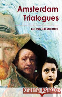 Amsterdam Trialogues: Rembrandt, Vincent van Gogh and Anne Frank talk about Life Hugo Uyttenhove Kristine Johnson Nancy Ratan 9781092388382 Independently Published - książka