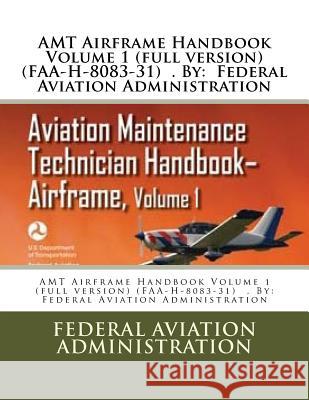 AMT Airframe Handbook Volume 1 (full version) (FAA-H-8083-31) . By: Federal Aviation Administration Administration, Federal Aviation 9781548241834 Createspace Independent Publishing Platform - książka