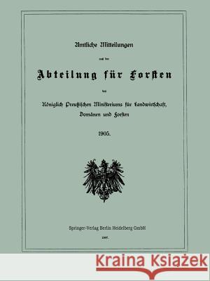Amtliche Mitteilungen Aus Der Abteilung Für Forsten Des Königlich Preußischen Ministeriums Für Landwirtschaft, Domänen Und Forsten Julius Springer Berlin 9783662386828 Springer - książka