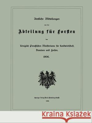 Amtliche Mitteilungen Aus Der Abteilung Für Forsten Des Königlich Preußischen Ministeriums Für Landwirtschaft, Domänen Und Forsten Julius Springer Berlin 9783662386835 Springer - książka