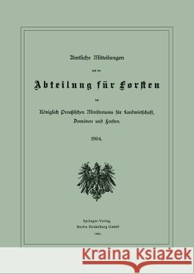 Amtliche Mitteilungen Aus Der Abteilung Für Forsten Des Königlich Preußischen Ministeriums Für Landwirtschaft, Domänen Und Forsten: 1904 Julius Springer Berlin 9783662386453 Springer - książka