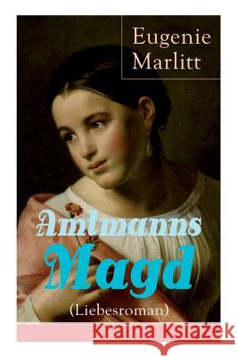 Amtmanns Magd (Liebesroman): Ein Klassiker der Frauenliteratur Eugenie Marlitt 9788026861867 e-artnow - książka