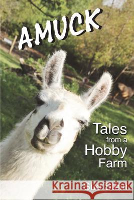 Amuck: Tales From a Hobby Farm Stein, Sue 9780692590409 Dragonstone Press - książka