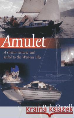 Amulet : A Charm Restored and Sailed to the Western Isles Bob Orrell 9780953818075 SEAFARER BOOKS - książka
