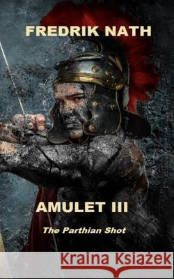 Amulet III: The Parthian Shot Fredrik Nath 9781519791665 Createspace Independent Publishing Platform - książka
