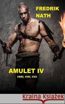 Amulet IV: Veni, Vidi, Vici Fredrik Nath 9781523200412 Createspace Independent Publishing Platform - książka