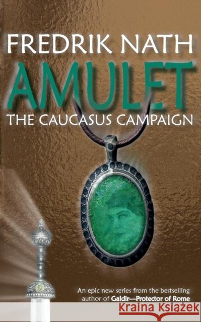 Amulet: The Caucasus Campaign - A Roman Novel Fredrik Nath   9781908824547 Fingerpress - książka