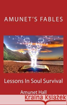 Amunet's Fables: Lessons in Soul Survival Amunet Hall 9781725943827 Createspace Independent Publishing Platform - książka