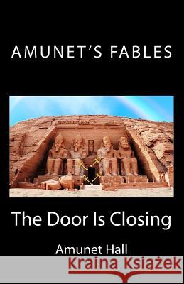 Amunet's Fables: The Door is Closing Hall, Amunet 9781547164790 Createspace Independent Publishing Platform - książka
