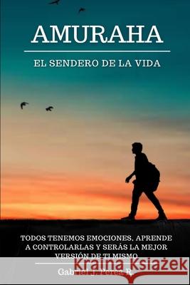 Amuraha: El sendero de la vida Gabriel J Perea R 9781519584670 Createspace Independent Publishing Platform - książka