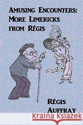 Amusing Encounters: More Limericks from Regis Regis Auffray 9781365564093 Lulu.com - książka