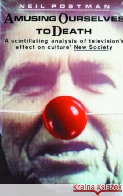 Amusing Ourselves to Death Neil Postman 9780413404404 Methuen Publishing Ltd - książka