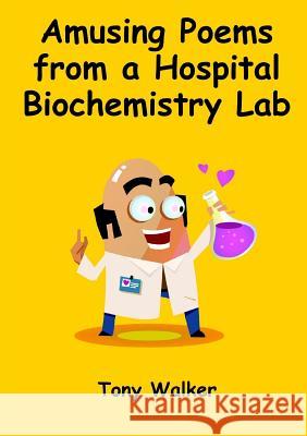 Amusing Poems from a Hospital Biochemistry Lab Tony Walker 9781291936414 Lulu Press Inc - książka