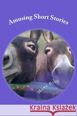 Amusing Short Stories: Life observations & humerous musings Mark Joseph Rice 9781514351895 Createspace Independent Publishing Platform - książka