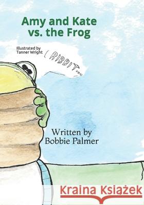 Amy and Kate vs. the Frog Bobbie Palmer, Tanner Wright 9781709140464 Independently Published - książka