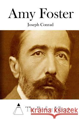 Amy Foster Joseph Conrad The Perfect Library 9781511652797 Createspace - książka