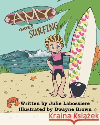 Amy Goes Surfing Julie Labossiere Dwayne Brown 9781452842783 Createspace - książka
