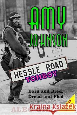 Amy Johnson: Hessle Road Tomboy - Born and Bred, Dread and Fled: Colour Version Dr Alec Gil 9781533062031 Createspace Independent Publishing Platform - książka