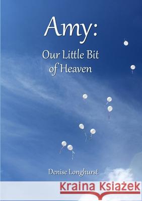 Amy: Our Little Bit of Heaven Denise Longhurst 9781447893585 Lulu.com - książka