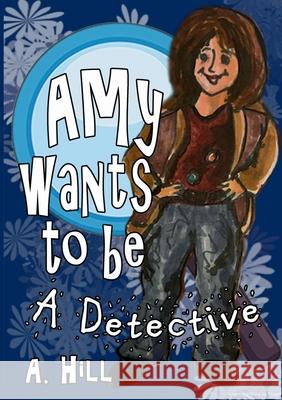 Amy Wants to Be a Detective Final Amy Hill 9781300441458 Lulu.com - książka