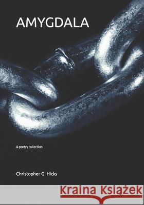 Amygdala: A poetry collection Christopher G. Hicks 9781697823004 Independently Published - książka