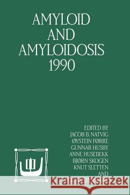 Amyloid and Amyloidosis 1990: Vith International Symposium on Amyloidosis August 5-8, 1990, Oslo, Norway Natvig, Jacob B. 9789401054508 Springer - książka