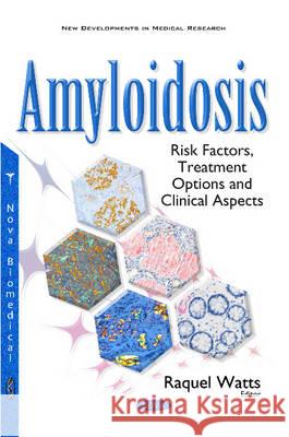 Amyloidosis: Risk Factors, Treatment Options & Clinical Aspects Raquel Watts 9781634858847 Nova Science Publishers Inc - książka