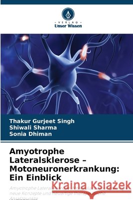 Amyotrophe Lateralsklerose - Motoneuronerkrankung: Ein Einblick Thakur Gurjeet Singh Shiwali Sharma Sonia Dhiman 9786630233209 Verlag Unser Wissen - książka