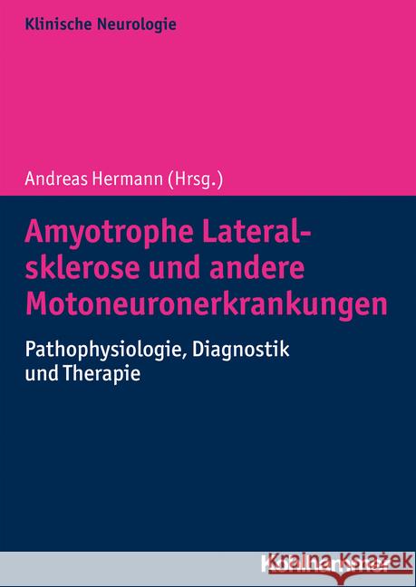 Amyotrophe Lateralsklerose Und Andere Motoneuronerkrankungen: Pathophysiologie, Diagnostik Und Therapie Andreas Hermann 9783170391666 Kohlhammer - książka