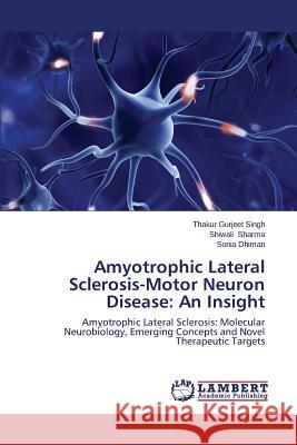 Amyotrophic Lateral Sclerosis-Motor Neuron Disease: An Insight Singh Thakur Gurjeet 9783659614248 LAP Lambert Academic Publishing - książka