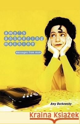 Amy's Answering Machine: Messages from Mom Borkowsky, Amy 9781451624137 Atria Books - książka