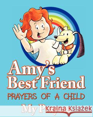 Amy's Best Friend, Prayers of A Child: My Prayers Peters, Rob 9781479224968 Createspace - książka