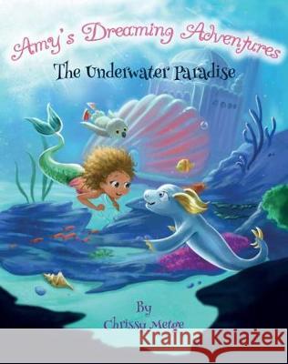 Amy's Dreaming Adventure: The Underwater Paradise Chrissy Metge 9780473465308 Duckling Publishing - książka