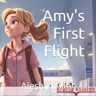 Amy's First Flight Leslie Aiesha Miller, Aiesha Miller, Aiesha Miller 9798324577971 Independently Published - książka