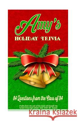 Amy's Holiday Trivia: 84 Questions from the Class of '84 MR Matt Swayne Mrs Jennifer Chuang MR Craig Weyant 9781519330154 Createspace Independent Publishing Platform - książka