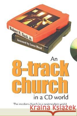An 8-Track Church in a CD World: The Modern Church in a Postmodern World Robert N Nash, Jr 9781573123570 Smyth & Helwys Publishing, Incorporated - książka