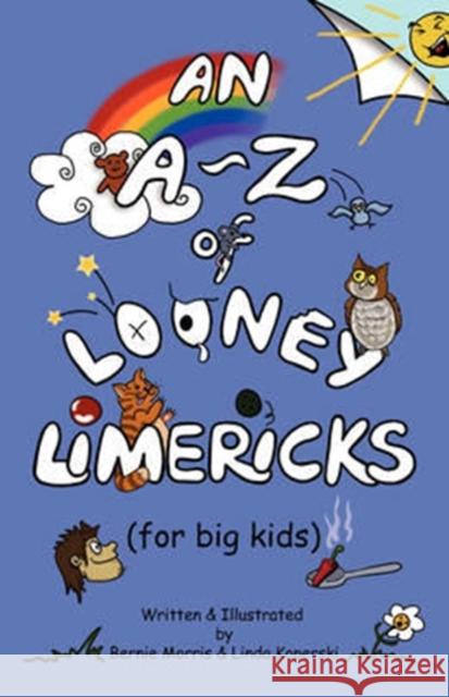 An A - Z of Looney Limericks (for big kids) Morris, Bernie 9780956050120 Hometime Books - książka
