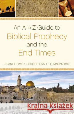 An A-To-Z Guide to Biblical Prophecy and the End Times Hays, J. Daniel 9780310496007 Zondervan - książka