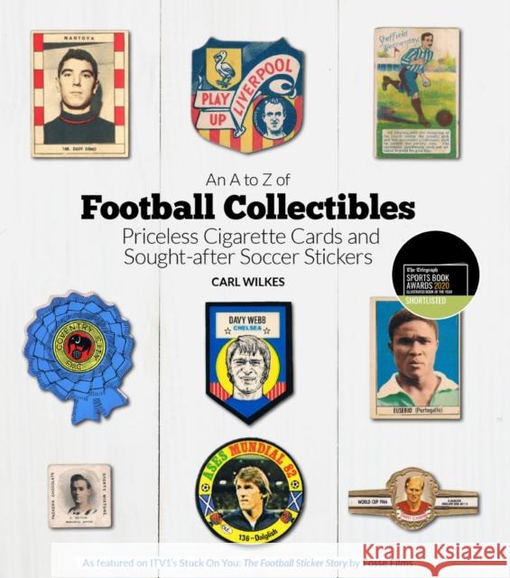 An A to Z of Football Collectibles: Priceless Cigarette Cards and Sought-After Soccer Stickers Carl Wilkes 9781785315602 Pitch Publishing Ltd - książka