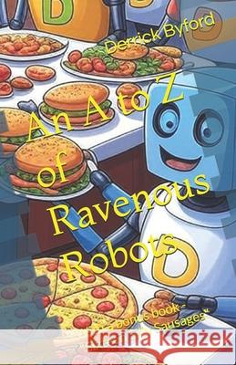 An A to Z of Ravenous Robots Derrick Byford 9781738574889 Byford Books - książka