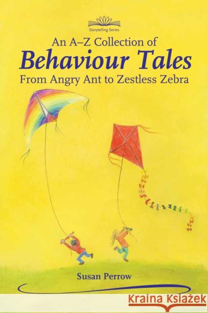 An A-Z Collection of Behaviour Tales: From Angry Ant to Zestless Zebra Susan Perrow 9781907359866 Hawthorn Press - książka