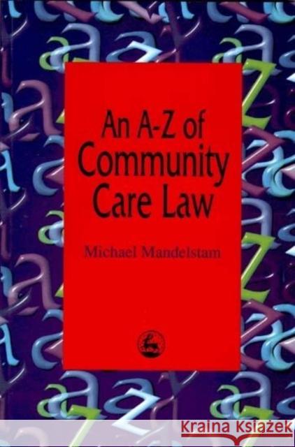An A-Z of Community Care Law Michael Mandelstam 9781853025600 Jessica Kingsley Publishers - książka